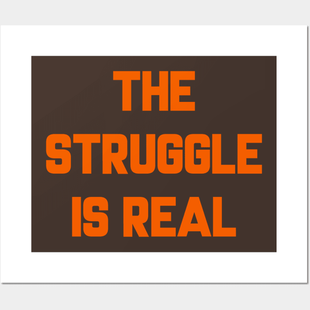 Browns "The Struggle is Real" Wall Art by mbloomstine